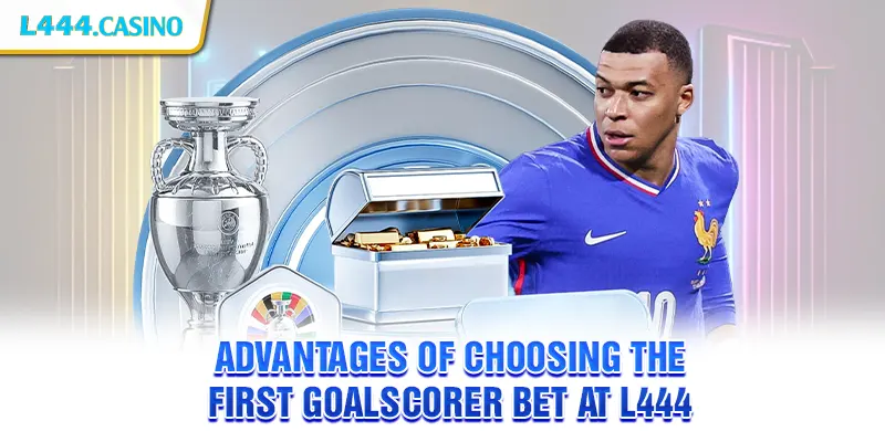 Advantages of Choosing the First Goalscorer Bet at L444