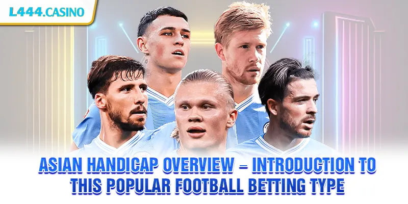 Asian Handicap Overview – Introduction to this popular football betting type
