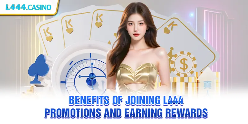 Benefits of Joining L444 Promotions and Earning Rewards