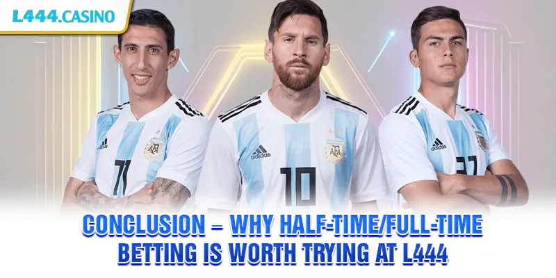 Conclusion – Why Half-Time/Full-Time Betting is Worth Trying at L444