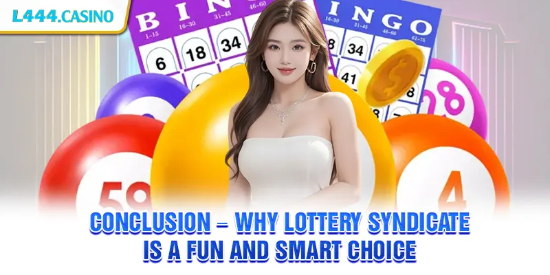 Conclusion – Why Lottery Syndicate is a Fun and Smart Choice