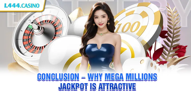 Conclusion – Why Mega Millions Jackpot is attractive