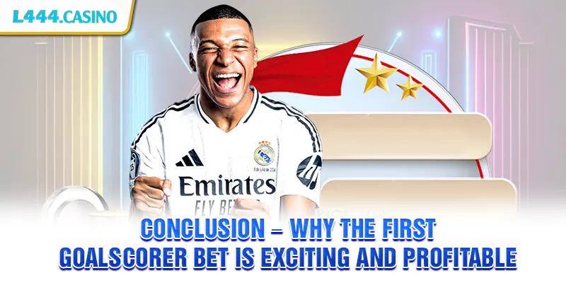 Conclusion – Why the First Goalscorer Bet is Exciting and Profitable