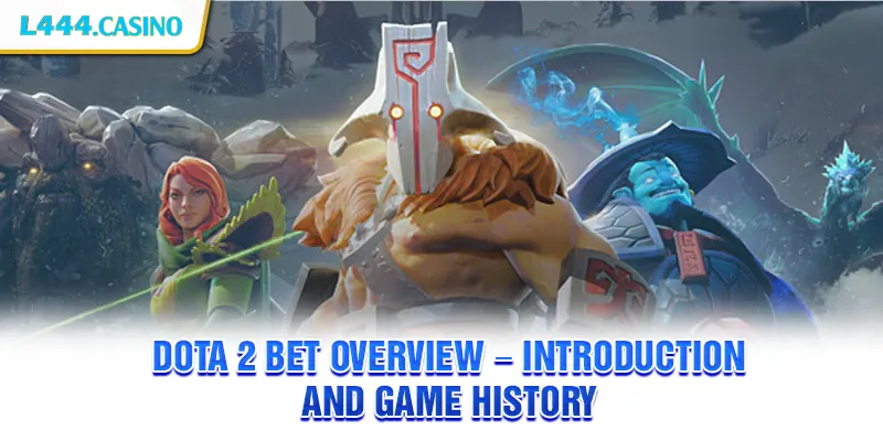 Dota 2 Bet Overview – Introduction and Game History