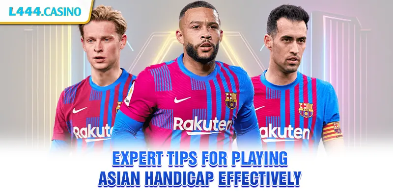 Expert Tips for Playing Asian Handicap Effectively