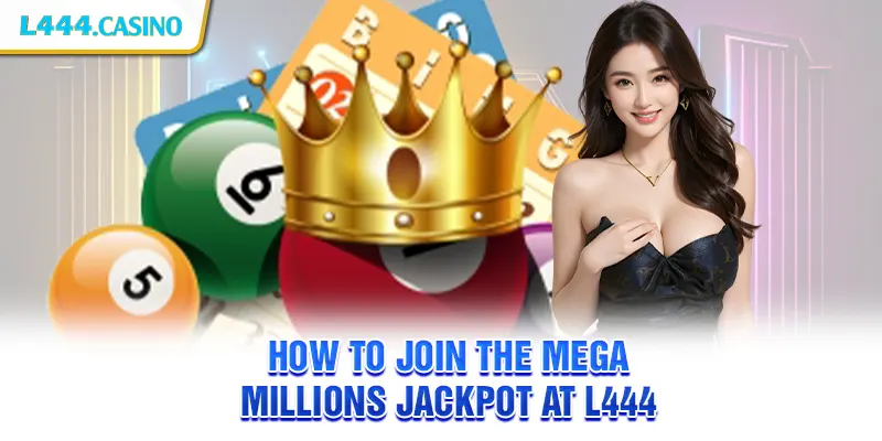 How to join the Mega Millions Jackpot at L444