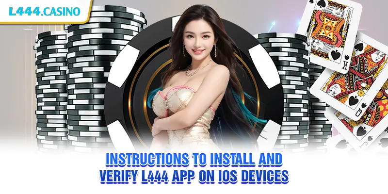 Instructions to install and verify L444 app on iOS devices