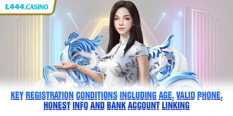 Key registration conditions including age, valid phone, honest info and bank account linking
