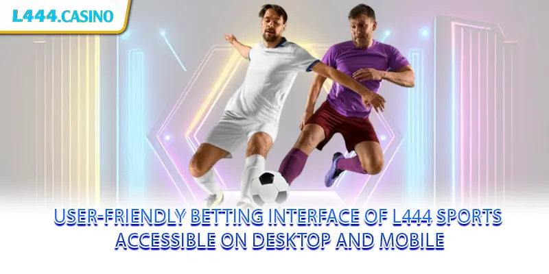 User-friendly betting interface of L444 Sports accessible on desktop and mobile