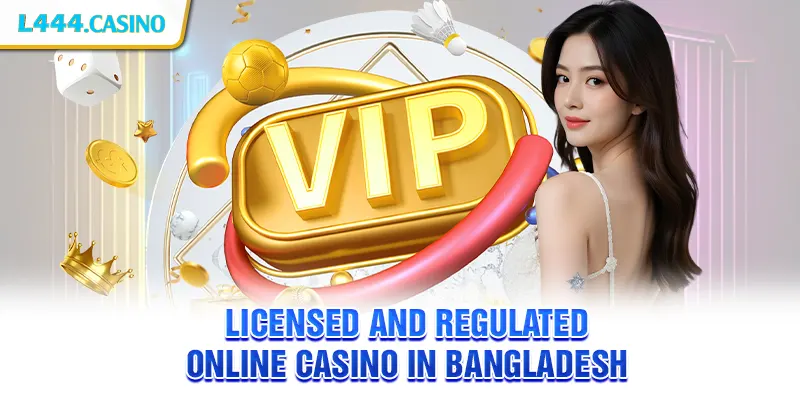 Licensed and regulated online casino in Bangladesh