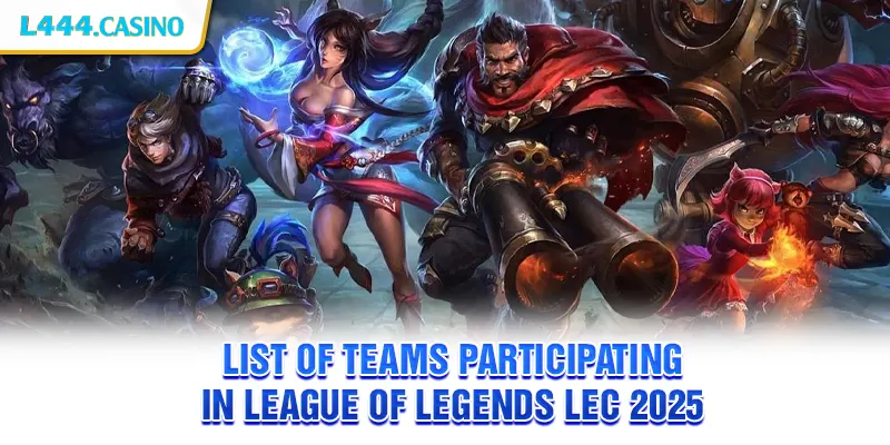 List of Teams Participating in League of Legends LEC 2025