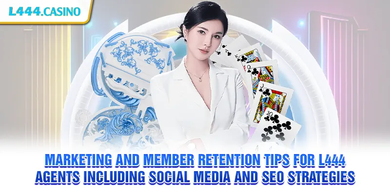Marketing and member retention tips for L444 agents including social media and SEO strategies