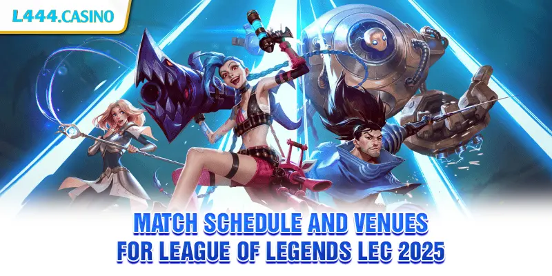 Match Schedule and Venues for League of Legends LEC 2025