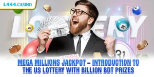 Mega Millions Jackpot – Introduction to the US lottery with billion BDT prizes