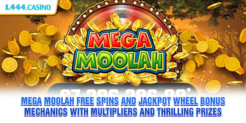 Mega Moolah free spins and jackpot wheel bonus mechanics with multipliers and thrilling prizes