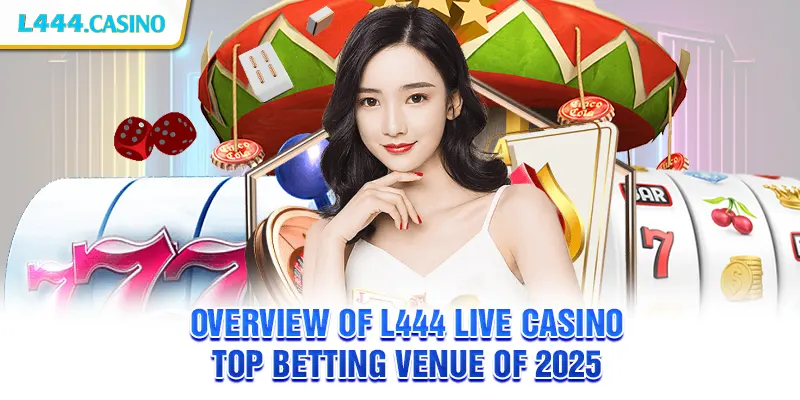 Overview of L444 Live Casino – Top Betting Venue of 2025