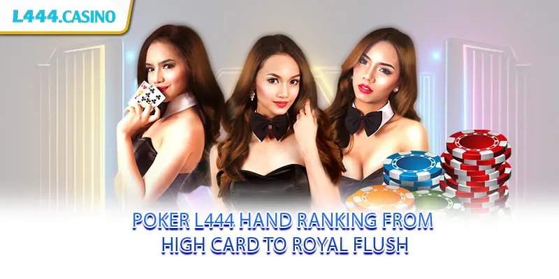 Poker L444 Hand Ranking from High Card to Royal Flush
