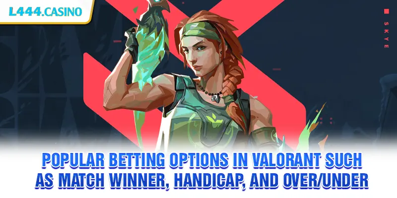 Popular betting options in Valorant such as match winner, handicap, and over/under