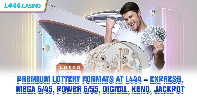 Premium lottery formats at L444 – Express, Mega 6/45, Power 6/55, Digital, Keno, Jackpot
