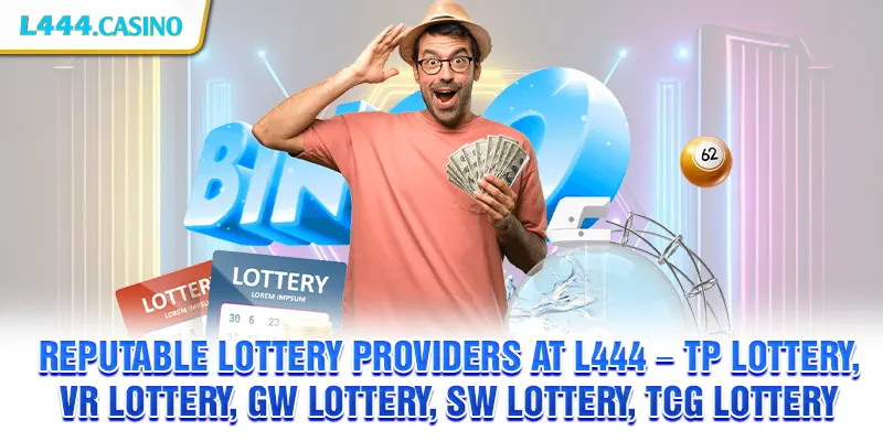 Reputable lottery providers at L444 – TP Lottery, VR Lottery, GW Lottery, SW Lottery, TCG Lottery