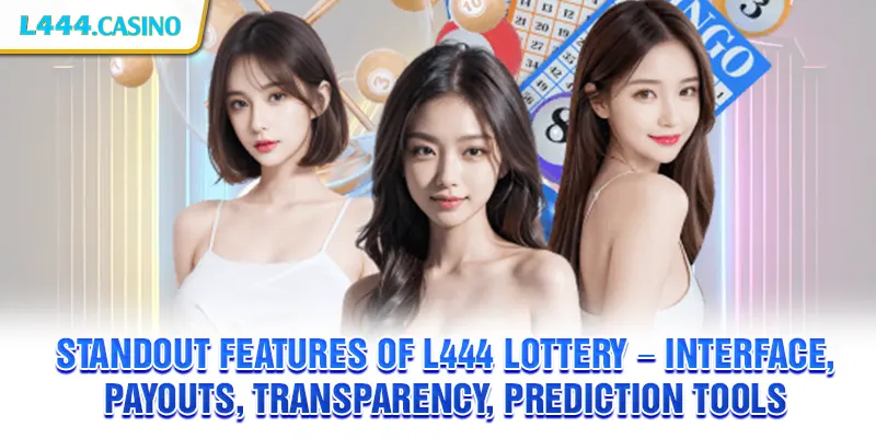 Standout features of L444 Lottery – Interface, payouts, transparency, prediction tools