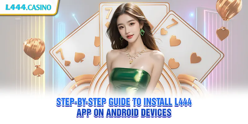 Step-by-step guide to install L444 app on Android devices