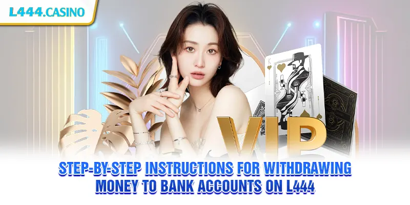 Step-by-step instructions for withdrawing money to bank accounts on L444