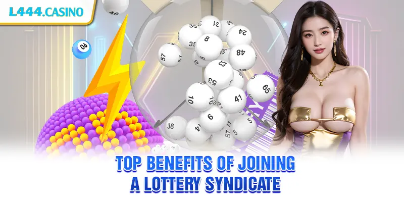 Top Benefits of Joining a Lottery Syndicate
