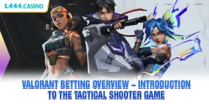 Valorant Betting Overview – Introduction to the tactical shooter game